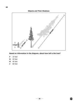 3030
40
Based on information in the diagram, about how tall is the tree?
F 10 feet
G 20 feet
H 40 feet
J 80 feet
5 feet
40
feet
10
feet
Objects and Their Shadows
 