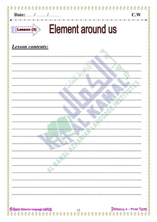 Date: …… / ……… /………… C.W
15
Lesson contents:
---------------------------------------------------------------------------------------------------------------------------
---------------------------------------------------------------------------------------------------------------------------
---------------------------------------------------------------------------------------------------------------------------
---------------------------------------------------------------------------------------------------------------------------
---------------------------------------------------------------------------------------------------------------------------
---------------------------------------------------------------------------------------------------------------------------
---------------------------------------------------------------------------------------------------------------------------
---------------------------------------------------------------------------------------------------------------------------
---------------------------------------------------------------------------------------------------------------------------
---------------------------------------------------------------------------------------------------------------------------
---------------------------------------------------------------------------------------------------------------------------
---------------------------------------------------------------------------------------------------------------------------
---------------------------------------------------------------------------------------------------------------------------
---------------------------------------------------------------------------------------------------------------------------
---------------------------------------------------------------------------------------------------------------------------
---------------------------------------------------------------------------------------------------------------------------
---------------------------------------------------------------------------------------------------------------------------
---------------------------------------------------------------------------------------------------------------------------
---------------------------------------------------------------------------------------------------------------------------
---------------------------------------------------------------------------------------------------------------------------
 