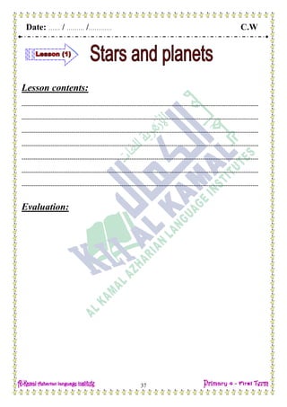 Date: …… / ……… /………… C.W
37
Lesson contents:
---------------------------------------------------------------------------------------------------------------------------
---------------------------------------------------------------------------------------------------------------------------
---------------------------------------------------------------------------------------------------------------------------
---------------------------------------------------------------------------------------------------------------------------
---------------------------------------------------------------------------------------------------------------------------
---------------------------------------------------------------------------------------------------------------------------
---------------------------------------------------------------------------------------------------------------------------
Evaluation:
 