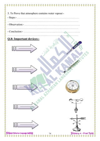 H.W
74
3. To Prove that atmosphere contains water vapour:-
- Steps:- ………………………….…………………………………………………………….
…………………………………………………………………………………………………….
- Observation:- ………………………….………………..………………………………….
…………………………………………………………………………………………………….
- Conclusion:- ………………………….………………..……………………..…………….
…………………………………………………………………………………………………….
Q.8: Important devices:-
…………………
…………
…………………
…………
…………………
…………
…………………
…………
…………………
…………
 