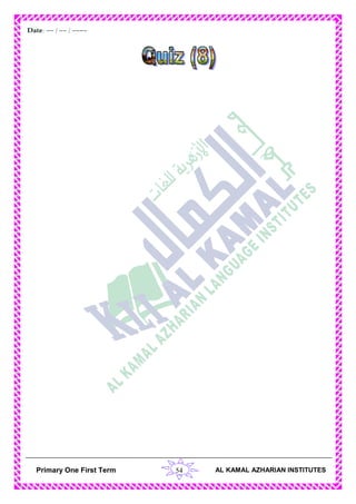 54Primary One First Term AL KAMAL AZHARIAN INSTITUTES
H.WDate: -- / -- / ----
 