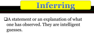 A statement or an explanation of what
one has observed. They are intelligent
guesses.
 