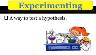  A way to test a hypothesis.
 