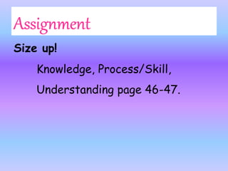Size up!
Knowledge, Process/Skill,
Understanding page 46-47.
 