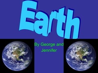 By George and Jennifer Earth 