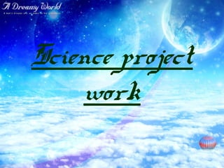 Science project
work

 