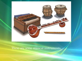 These are some musical instruments.
 