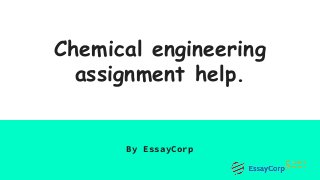Chemical engineering
assignment help.
By EssayCorp
 