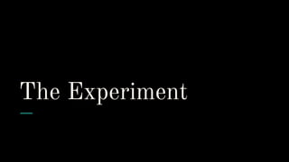 The Experiment
 