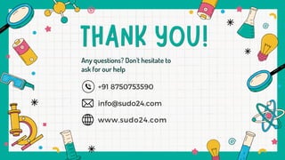 Any questions? Don't hesitate to
ask for our help
+91 8750753590
info@sudo24.com
www.sudo24.com
 