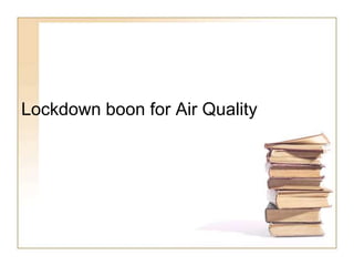 Lockdown boon for Air Quality
 