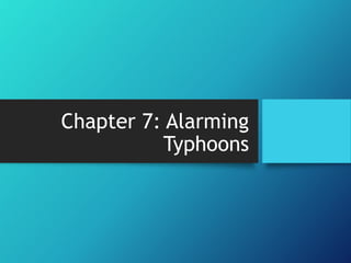 Chapter 7: Alarming
Typhoons
 