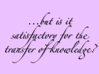 ...but ! it

 sat!factory for "

transfer of knowled&?
 