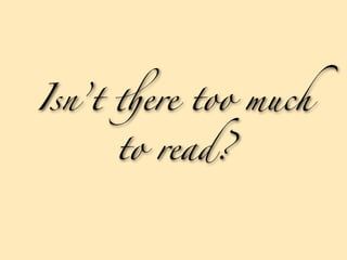 Isn’t $ere too much

     to read?
 