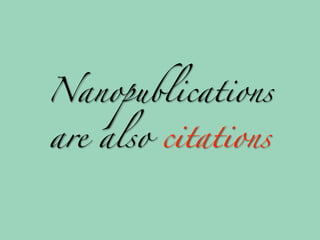 Nanopublications

are also citations
 