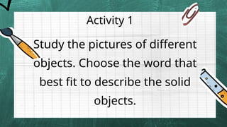 SCIENCE_Q1W2 about solid objects or materials and their characteristic ...