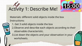 SCIENCE_Q1W2 about solid objects or materials and their characteristic ...