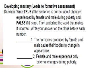 WEEK 2 Day 5
Lesson 10: Show Changes
that occur during
Puberty through creative
activities
 