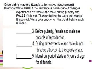 WEEK 2 Day 5
Lesson 10: Show Changes
that occur during
Puberty through creative
activities
 