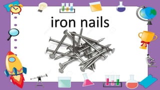 iron nails
 