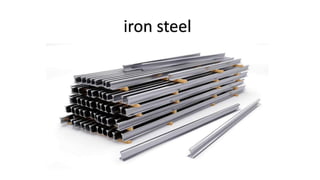 iron steel
 