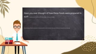 Have you ever thought of how these foods were prepared in
such a way that various ingredients were mixed to make it delicious and healthy?
The combination of several components or elements produce a useful end product that can be utilized and consumed for our advantage.
 