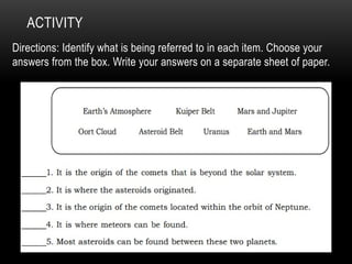 ACTIVITY
Directions: Identify what is being referred to in each item. Choose your
answers from the box. Write your answers on a separate sheet of paper.
 