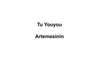 Tu Youyou
Artemesinin
 