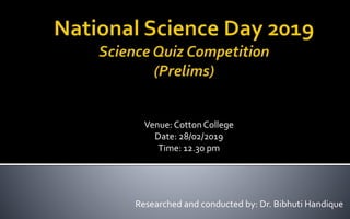 Venue: Cotton College
Date: 28/02/2019
Time: 12.30 pm
Researched and conducted by: Dr. Bibhuti Handique
 