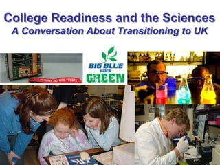 College Readiness and the SciencesA Conversation About Transitioning to UK 