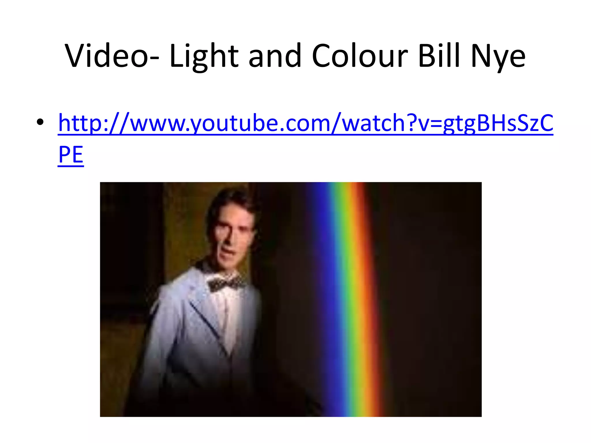 Video- Light and Colour Bill Nye
• http://www.youtube.com/watch?v=gtgBHsSzC
PE
 
