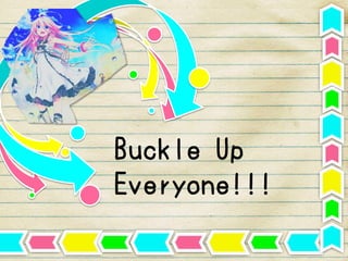 Buckle Up
Everyone!!!
 