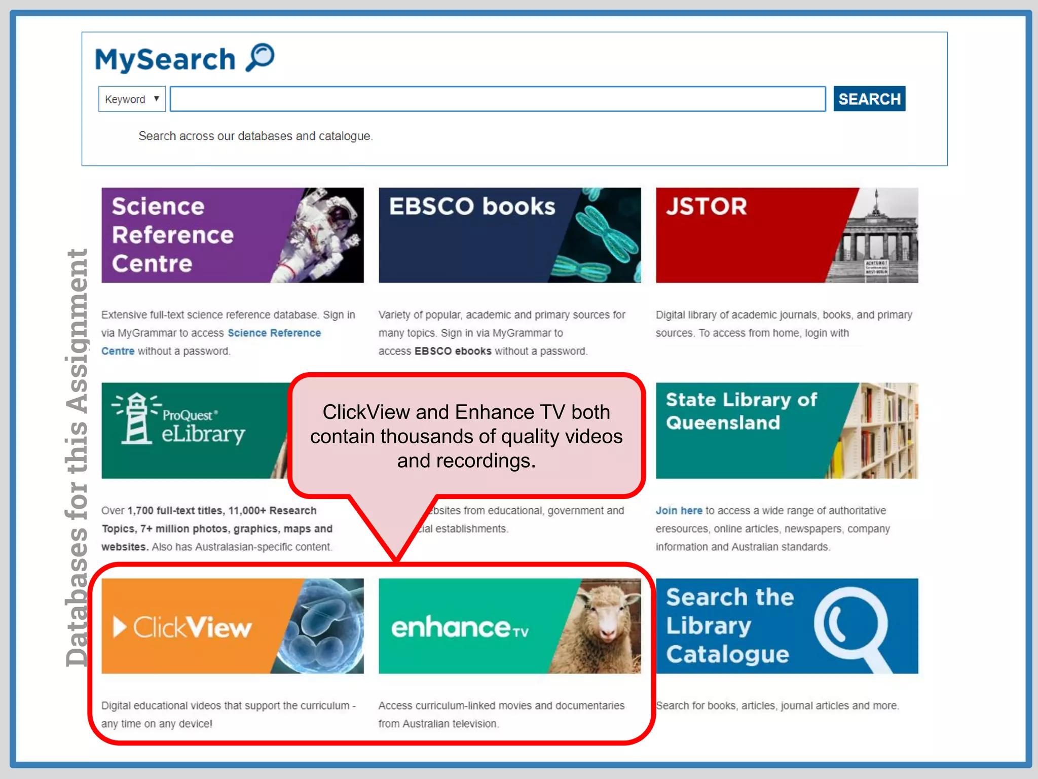 DatabasesforthisAssignment
ClickView and Enhance TV both
contain thousands of quality videos
and recordings.
 
