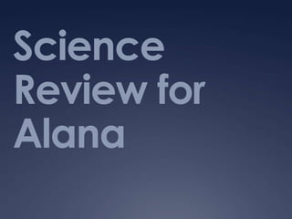 Science Review for Alana 