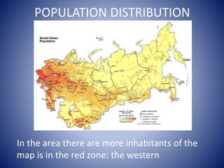 POPULATION DISTRIBUTION
In the area there are more inhabitants of the
map is in the red zone: the western
 
