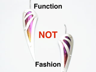 Function



 NOT


Fashion
 
