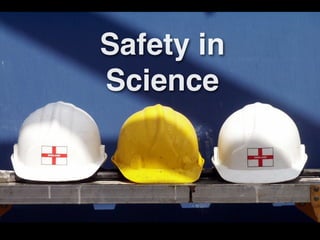 Safety in
Science
 