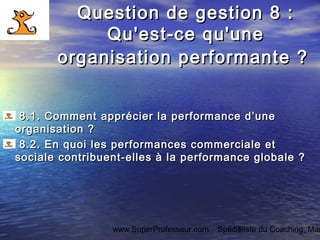 www.SuperProfesseur.com Spécialiste du Coaching, Mar17
Question de gestion 8 :Question de gestion 8 :
Qu'est-ce qu'uneQu'e...