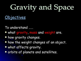 [object Object],[object Object],[object Object],[object Object],[object Object],[object Object],[object Object],Gravity and Space 