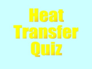 Heat Transfer Quiz 