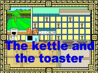 The kettle and the toaster 