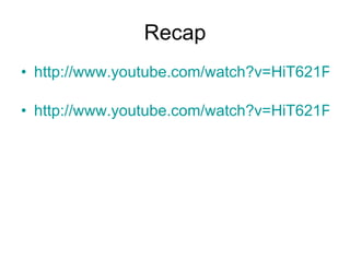 Recap http://www.youtube.com/watch?v=HiT621PrrO0&feature=related   http://www.youtube.com/watch?v=HiT621PrrO0&NR=1   