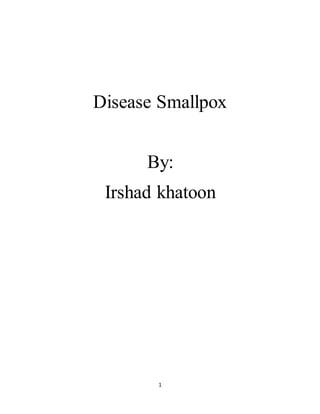 1
Disease Smallpox
By:
Irshad khatoon
 