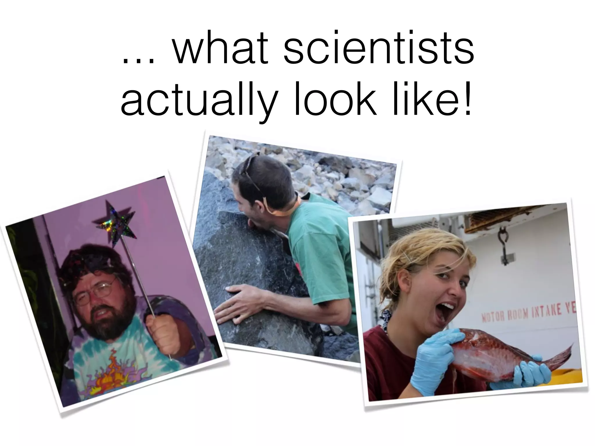 ... what scientists
actually look like!
 