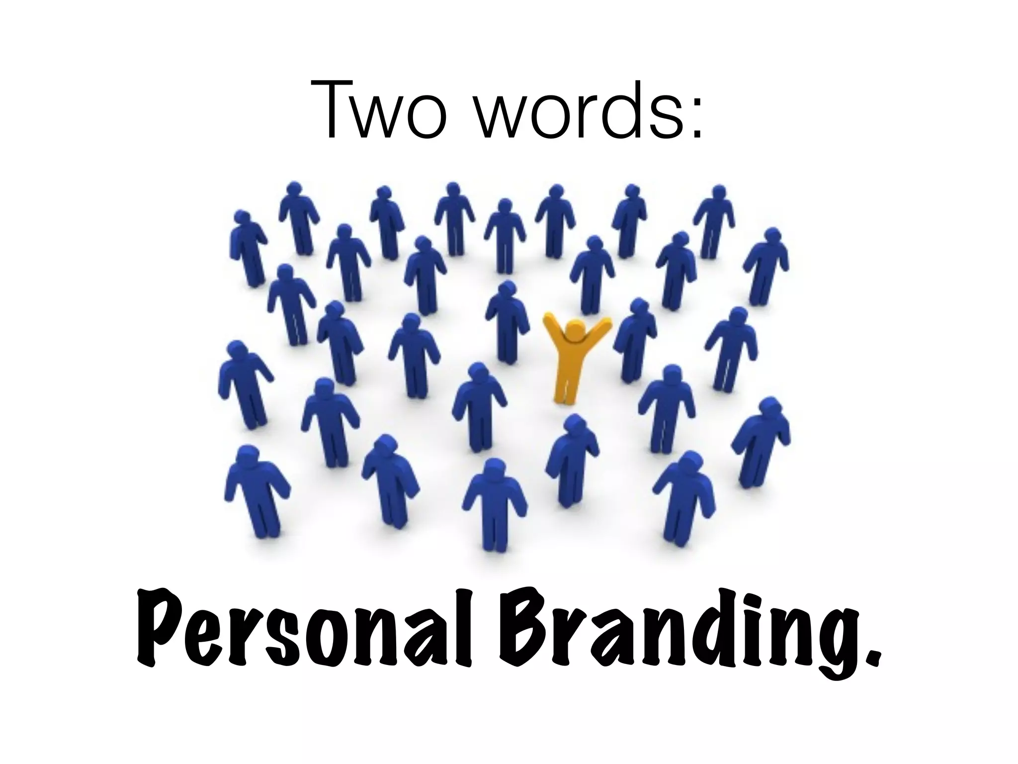 Two words:




Personal Branding.
 