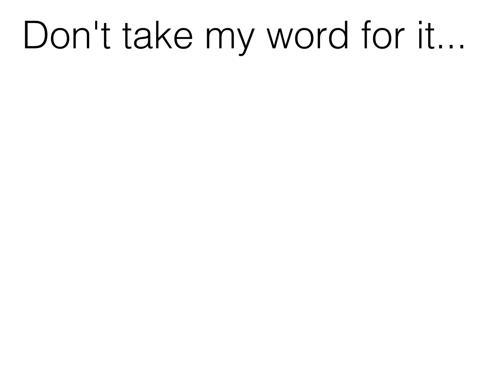 Don't take my word for it...
 