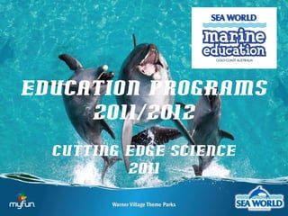 Education Programs 2011/2012 CUTTING EDGE sCIENCE 2011 