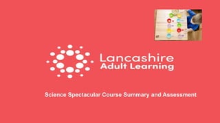 Science Spectacular Course Summary and Assessment
 