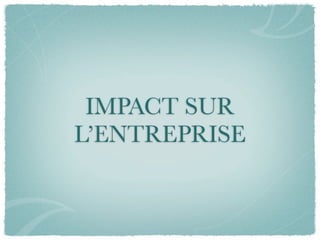 IMPACT SUR
L’ENTREPRISE
 