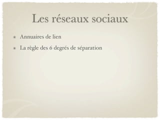 Les réseaux sociaux
Annuaires de lien
La règle des 6 degrés de séparation
 